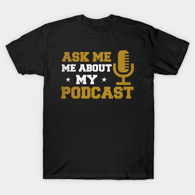 Podcast Shirt | Ask Me About My Podcast Gift T-Shirt by Gawkclothing